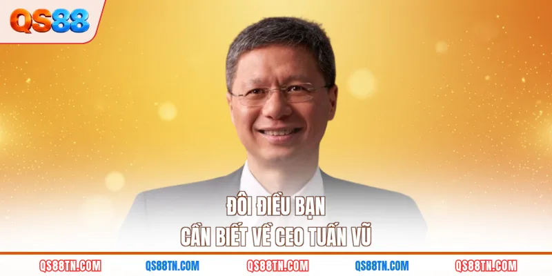 Đôi điều bạn cần biết về CEO Tuấn Vũ