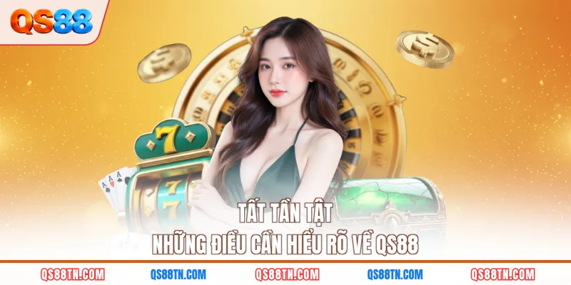 Tất tần tật những điều cần hiểu rõ về QS88