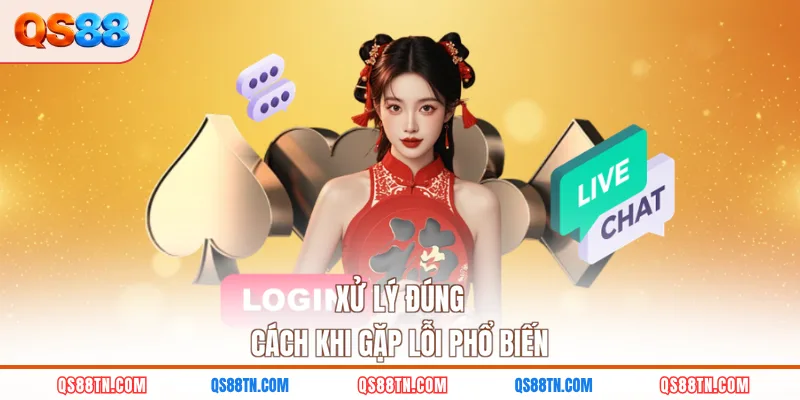 Xử lý đúng cách khi gặp lỗi phổ biến